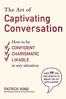 Paperback The Art of Captivating Conversation: How to Be Confident, Charismatic, and Likable in Any Situation Book