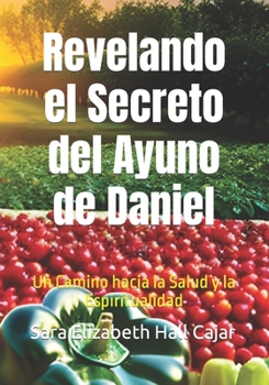 Paperback Revelando el Secreto del Ayuno de Daniel: Un Camino hacia la Salud y la Espiritualidad [Spanish] Book