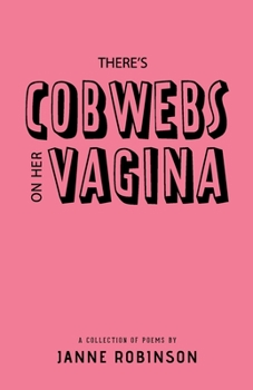 Paperback There's Cobwebs On Her Vagina: A Collection of Poems Book