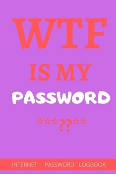 Paperback WTF Is My Password.: Cute password book, password log book and internet password organizer- 6"x9" - 110 pages - White Lined Paper - Matte C Book