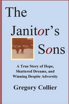 Paperback The Janitor's Sons: A True Story of Hope, Shattered Dreams, and Winning Despite Adversity Book