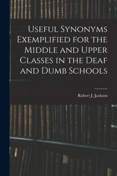 Paperback Useful Synonyms Exemplified for the Middle and Upper Classes in the Deaf and Dumb Schools Book