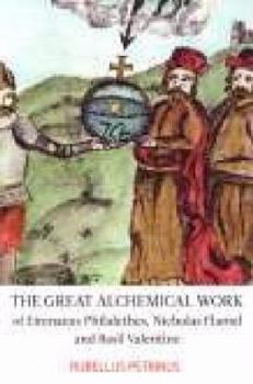 The Great Alchemical Work of Eirenaeus Philalethes, Nicholas Flamel and Basil Valentine
