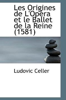 Hardcover Les Origines de L'Op Ra Et Le Ballet de La Reine (1581) Book