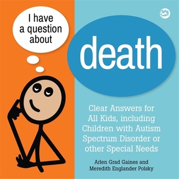 Hardcover I Have a Question about Death: Clear Answers for All Kids, Including Children with Autism Spectrum Disorder or Other Special Needs Book