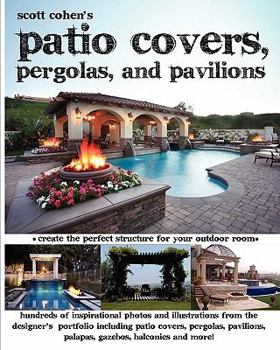 Paperback Scott Cohen's Patio Covers, Pergolas, and Pavilions Book