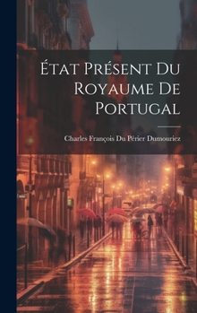 Hardcover État Présent Du Royaume De Portugal [French] Book