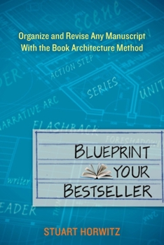 Paperback Blueprint Your Bestseller: Organize and Revise Any Manuscript with the Book Architecture Method Book