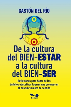 Paperback De la cultura del BIEN-ESTAR a la cultura del BIEN-SER: repensar los espacios educativos [Spanish] Book