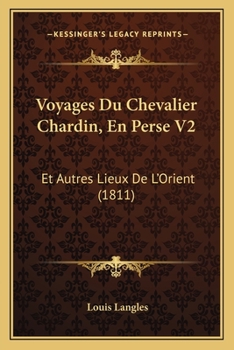 Paperback Voyages Du Chevalier Chardin, En Perse V2: Et Autres Lieux De L'Orient (1811) [French] Book