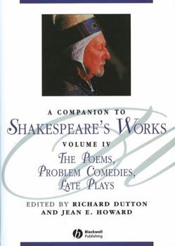 A Companion to Shakespeare's Works: The Poems, Problem Comedies, Late Plays (Blackwell Companions to Literature and Culture) - Book #4 of the Blackwell Companion to Shakespeare's Works
