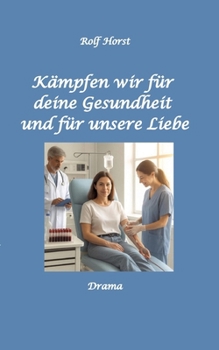 Kämpfen wir für Deine Gesundheit: und für unsere Liebe - Leukämie, Stammzellenspende, Blutkrebs, Party, Typisierung, DKMS, E-Auto, Wallbox, Clique, Freundin, Hochzeit, Musik (German Edition)