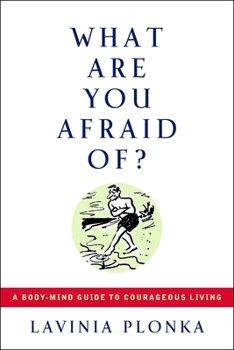 Paperback What Are You Afraid Of?: A Body/Mind Guide to Courageous Living Book