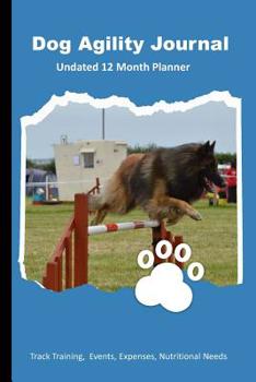 Paperback Dog Agility Journal: 12 Month Undated Training Planner For Beginners - Track Events, Expenses and More - Hurdle Book