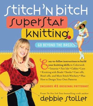 Paperback Stitch 'n Bitch Superstar Knitting: Go Beyond the Basics [With 41 Patterns] Book