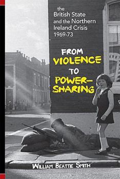 Paperback The British State and Northern Ireland Crisis, 1969-73: From Violence to Power-Sharing Book