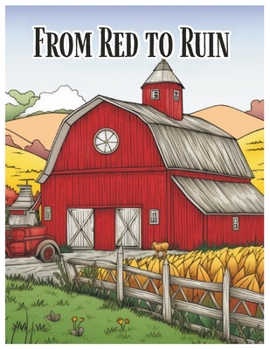 Paperback From Red to Ruin: A Coloring Book of Barns Book