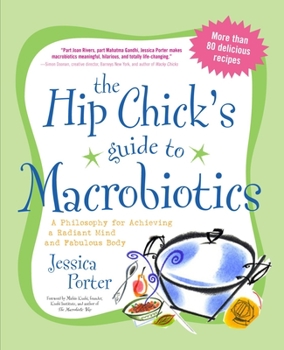 Paperback The Hip Chick's Guide to Macrobiotics: A Philosophy for Achieving a Radiant Mind and a Fabulous Body Book