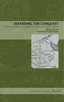 Paperback Defending the Conquest: Bernardo de Vargas Machuca's Defense and Discourse of the Western Conquests Book
