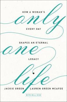 Paperback Only One Life: How a Woman's Every Day Shapes an Eternal Legacy Book