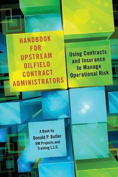 Paperback Handbook for Upstream Oilfield Contract Administrators: Using Contracts and Insurance to Manage Operational Risk Book