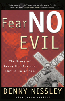 Paperback Fear No Evil: The Story of Denny Nissley and Christ in Action Book
