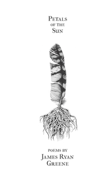 Petals of the Sun: Poems by James Ryan Greene