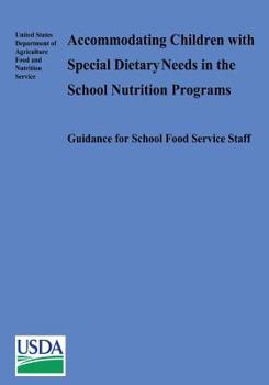 Accommodating Children with Special Dietary Needs in the School Nutrition Programs: Guidance for School Food Service Staff (Classic Reprint)