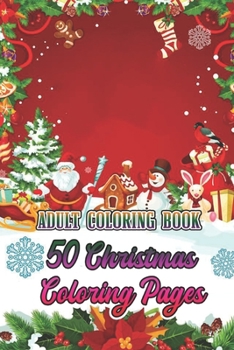 Paperback Adult Coloring Book 50 Christmas Coloring Pages: An Adult Coloring Book. Beautiful Holiday Bouquets and Exquisite Christmas /Stress Relieving Coloring Book