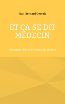 Et ça se dit médecin: Chronique de la haine médicale en ligne