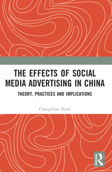 Paperback The Effects of Social Media Advertising in China: Theory, Practices and Implications Book