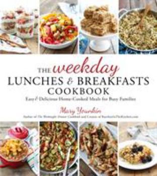 Paperback The Weekday Lunches & Breakfasts Cookbook: Easy & Delicious Home-Cooked Meals for Busy Families Book