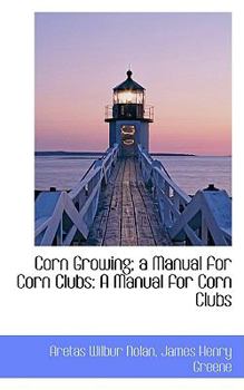 Corn Growing; a Manual for Corn Clubs : A Manual for Corn Clubs