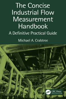 Hardcover The Concise Industrial Flow Measurement Handbook: A Definitive Practical Guide Book