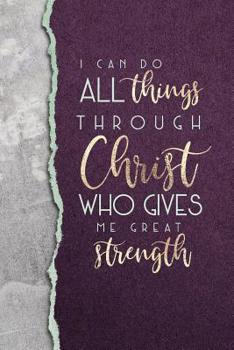 I Can Do All Things Through Christ Who Gives Me Great Strength: An Inspirational Notebook For Christian Women