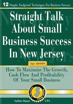 Paperback Straight Talk about Small Business Success in New Jersey: 2nd Edition: How to Maximize the Growth, Cash Flow and Profitability of Your Small Business Book