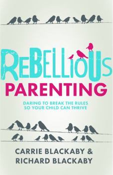 Paperback Rebellious Parenting: Daring to Break the Rules So Your Child Can Thrive Book