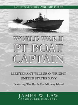 Paperback WORLD WAR II PT BOAT CAPTAIN: Featuring the Battle for Midway (James W. Law's Pacific Press Series) Book