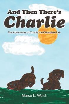 Paperback And Then There's Charlie: The Adventures of Charlie the Chocolate Lab Book