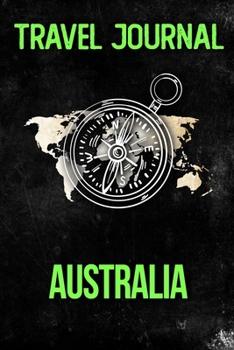 Travel Journal Australia: Travel Diary and Planner Journal, Notebook, Book, Journey Writing Logbook 120 Pages 6x9 Gift For Backpacker