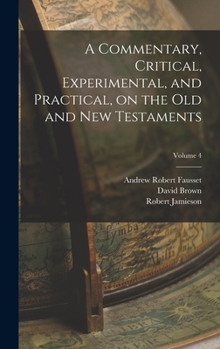 Hardcover A Commentary, Critical, Experimental, and Practical, on the Old and New Testaments; Volume 4 Book