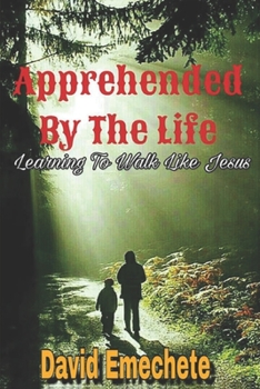 Paperback Apprehended By The Life: Learning To Walk Like Jesus Book