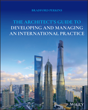 Hardcover The Architect's Guide to Developing and Managing an International Practice Book