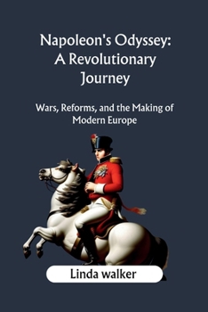 Napoleon's Odyssey: A Revolutionary Journey: Wars, Reforms, and the Making of Modern Europe B0CP66CSTG Book Cover
