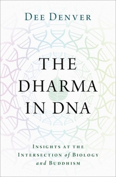 Hardcover The Dharma in DNA: Insights at the Intersection of Biology and Buddhism Book