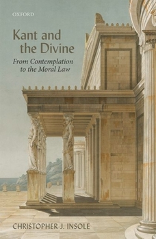 Hardcover Kant and the Divine: From Contemplation to the Moral Law Book