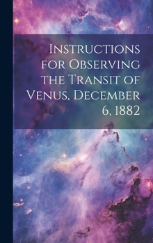 Hardcover Instructions for Observing the Transit of Venus, December 6, 1882 Book