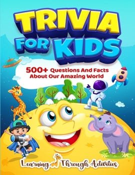 Paperback Trivia For Kids: 500+ Questions And Facts About Our Amazing World Book