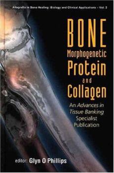 Hardcover Bone Morphogenetic Protein and Collagen: An Advances in Tissue Banking Specialist Publication Book