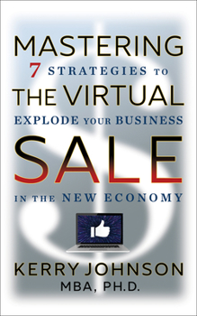 Hardcover Mastering the Virtual Sale: 7 Strategies to Explode Your Business in the New Economy Book